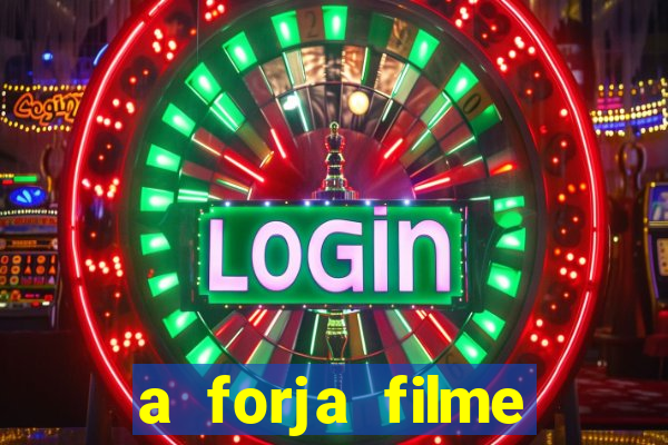 a forja filme completo dublado topflix